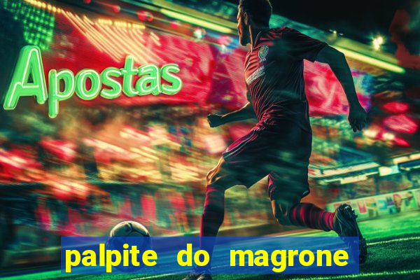 palpite do magrone para hoje